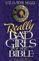 Really Bad Girls Of The Bible: More Lessons From Less Than Perfect Women - Multnomah Books