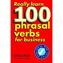 Really learn 100 phrasal verbs for business - OXFORD EDITORA