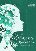Rebecca Radulova - na Leveza da Cura - W4 Editora