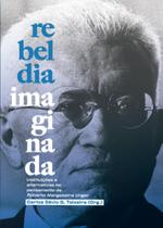 Rebeldia Imaginada: Instituições e Alternativas no Pensamento de Roberto Mangabeira Unger - AUTONOMIA LITERARIA