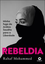 Rebeldia - Minha Fuga da Arábia Saudita Para a Liberdade - ALTA LIFE