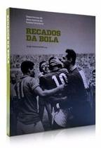 Recados da Bola : Depoimentos de Doze Mestres do Futebol Brasileiro Jorge Vasconcellos Capa Dura - Cosac Naify