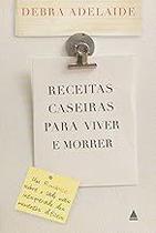 Receitas Caseiras Para Viver e Morrer Paperback Debra Adelaide Receitas Caseiras Para Viver e Morrer Paperback Debra Adelaide