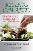 Receitas Com Afeto - O saber e as delicias da cozinha árabe