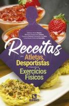 Receitas para atletas, desportistas e praticantes de exercícios físicos Receitas para atletas, desportistas e praticantes de exercícios físicos