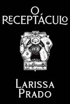 Receptaculo, o - EDITORA DRACO