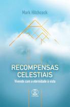 Recompensas Celestiais: Vivendo com a eternidade à vista por Mark Hitchcock - Chamada Recompensas Celestiais: Vivendo com a eternidade à vista por Mark Hitchcock - Chamada