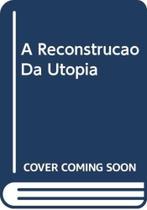 Reconstrucao Da Utopia, A - NOVA HARMONIA Reconstrucao Da Utopia, A - NOVA HARMONIA