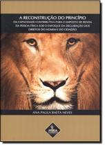 Reconstrução do Princípio, A - Da Capacidade Contributiva para o Imposto de Renda - SAFE