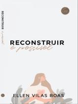 Reconstruir é possível Reconstruir é possível