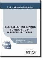 Recurso extraordinario e o requisito da repercussao geral - REVISTA DOS TRIBUNAIS RT