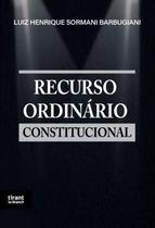 Recurso ordinario constitucional (barbugiani/tirant) - TIRANT BRASIL Recurso ordinario constitucional (barbugiani/tirant) - TIRANT BRASIL