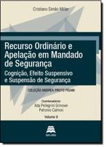Recurso Ordinário e Apelação em Mandado de Segurança: Cognição, Efeito Suspensivo e Suspensão e Segurança