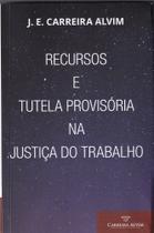 Recursos e Tutela Provisória Na Justiça Do Trabalho - CARREIRA ALVIM Recursos e Tutela Provisória Na Justiça Do Trabalho - CARREIRA ALVIM