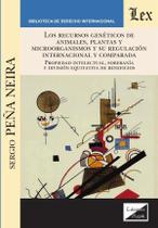 Recursos genéticos de animales, plantas y microorganismos y su regulación internacional