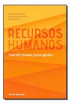 Recursos Humanos - Transformando Pela Gestão 01Ed/18 Recursos Humanos - Transformando Pela Gestão 01Ed/18
