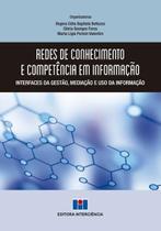 Redes de Conhecimento e Competência em Informação: Interfaces da Gestão, Mediação e uso da Informação Redes de Conhecimento e Competência em Informação: Interfaces da Gestão, Mediação e uso da Informação