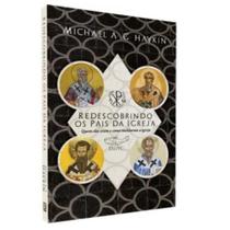 Redescobrindo os Pais da Igreja - Livro Físico - Michael A. G. Haykin Redescobrindo os Pais da Igreja - Livro Físico - Michael A. G. Haykin