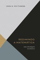 Redimindo A Matemática - Uma Abordagem Teocêntrica Monergismo - Editora Monergismo