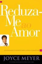 Reduza-me ao amor