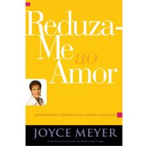 Reduza-me ao Amor, Joyce Meyer - Bello