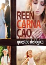 Reencarnação: Questão de Lógica