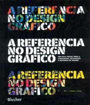 Referencia no design grafico, a: um guia visual para a linguagem, aplicacoe - BLUCHER