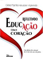 Refletindo Educacao Com O Coracao - Edicon Refletindo Educacao Com O Coracao - Edicon