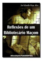 Reflexões de um Bibliotecário Maçom Reflexões de um Bibliotecário Maçom