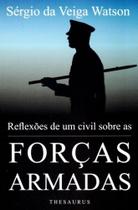 Reflexões de Um Civil Sobre As Forças Armadas Reflexões de Um Civil Sobre As Forças Armadas