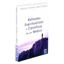 Reflexões Espiritualistas e Científicas de um Médico - FREI LUIZ Reflexões Espiritualistas e Científicas de um Médico - FREI LUIZ