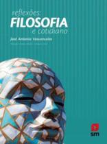 Reflexões: Filosofia e Cotidiano - SM EDICOES Reflexões: Filosofia e Cotidiano - SM EDICOES