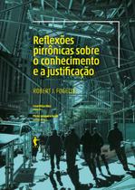 Reflexões Pirrônicas Sobre O Conhecimento E A Justificação. Robert J. Fogelin. Editora Edufba.
