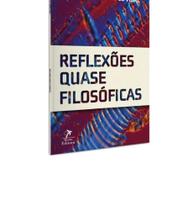 Reflexões Quase Filosóficas Reflexões Quase Filosóficas