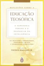Reflexoes sobre a educacao teosofica: a sabedoria perene e o despertar da i