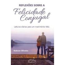 Reflexões sobre a felicidade conjugal: leituras diárias para um matrimônio feliz (Robson Oliveira) - Edições Angelicum Reflexões sobre a felicidade conjugal: leituras diárias para um matrimônio feliz (Robson Oliveira) - Edições Angelicum