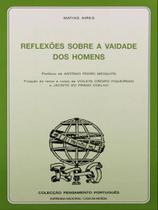Reflexões sobre a vaidade dos homens - IMPRENSA NACIONAL CASA DA MOEDA (PORTUGAL) **
