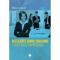 Reflexões sobre coaching executivo e empresarial - Scortecci Editora