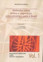 Reflexões Sobre Defesa e Segurança: Uma Estratégia Para O Brasil-Vol.1