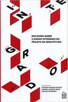 Reflexoes sobre o ensino integrado do projeto de arquitetura Reflexoes sobre o ensino integrado do projeto de arquitetura