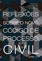 Reflexões sobre o novo código de processo civil - FGV EDITORA