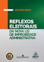 Reflexos eleitorais na nova lei de improbidade administrativa Reflexos eleitorais na nova lei de improbidade administrativa