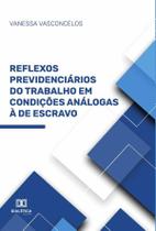 Reflexos Previdenciários do Trabalho em Condições Análogas à de Escravo - Editora Dialetica