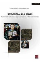 Reforma 500 Anos - Revisitando A Historia - Editora Reflexão