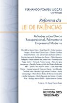 Reforma Da Lei De Falências: Reflexões Sobre Direito Recuperacional, Falimentar E Empresarial Moderno - Editora Revista dos Tribunais