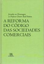 Reforma do Codigo das Sociedades Comerciais, A - Jornadas em H. ao Prof. Dr. Raúl Ventura - 01Ed/07 - ALMEDINA