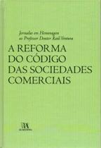 Reforma do Codigo das Sociedades Comerciais, A - Jornadas em H. ao Prof. Dr. Raúl Ventura - 01Ed/07 - ALMEDINA