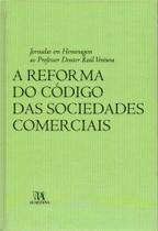 Reforma do Codigo das Sociedades Comerciais, A - Jornadas em H. ao Prof. Dr. Raúl Ventura - 01Ed/07 - ALMEDINA