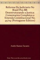 Reforma do Judiciário no Brasil Pós-88 (Des)Estruturando a Justiça