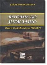 Reforma do Judiciário: Sem o Controle Externo Híbrido Reforma do Judiciário: Sem o Controle Externo Híbrido